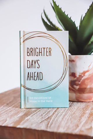 Brighter Days Ahead: 50 Devotions of Hope in the Hard